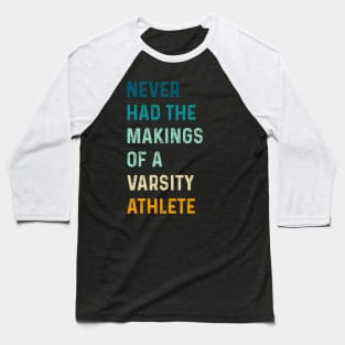 Funny Retro Never Had The Makings Of A Varsity Athlete Baseball T-Shirt